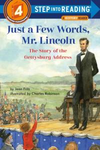 Just a Few Words, Mr. Lincoln The Story of the Gettysburg Address