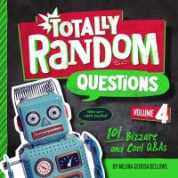 Totally Random Questions Volume 4 101 Bizarre and Cool Q&As
