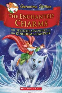 The Enchanted Charms The Seventh Adventure in the Kingdom of Fantasy