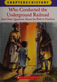 Who Conducted the Underground Railroad? And Other Questions about the Path to Freedom
