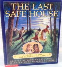 The Last Safe House : a Story of the Underground Railroad