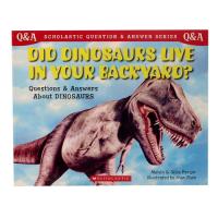 Did Dinosaurs Live in Your Backyard? Questions and Answers about Dinosaurs