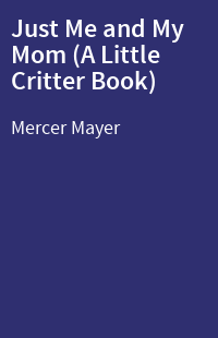 Just Me and My Mom (A Little Critter Book)