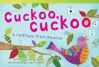 Cuckoo, Cuckoo: A Folktale from Mexico A Folktale from Mexico