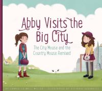Abby Visits the Big City The City Mouse and the Country Mouse Remixed