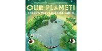 Our Planet! There's No Place Like Earth