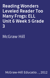 Reading Wonders Leveled Reader Too Many Frogs: ELL Unit 6 Week 5 Grade 3