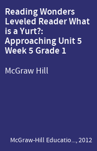 Reading Wonders Leveled Reader What is a Yurt?: Approaching Unit 5 Week 5 Grade 1