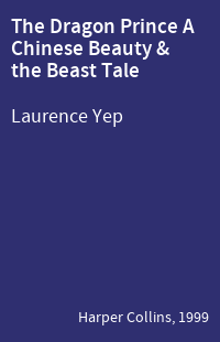 The Dragon Prince A Chinese Beauty & the Beast Tale