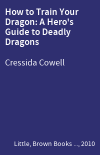 How to Train Your Dragon: A Hero's Guide to Deadly Dragons
