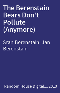 The Berenstain Bears Don't Pollute (Anymore)