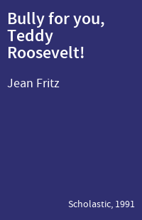 Bully for you, Teddy Roosevelt!