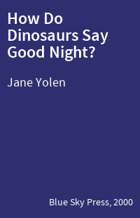 How Do Dinosaurs Say Good Night?