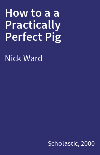 How to a a Practically Perfect Pig
