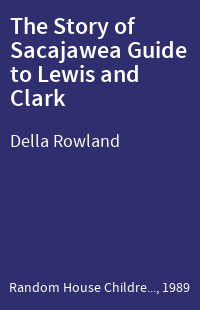 The Story of Sacajawea Guide to Lewis and Clark