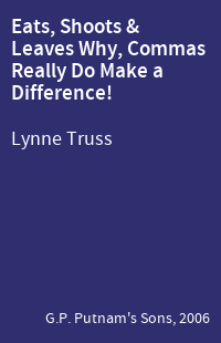 Eats, Shoots & Leaves Why, Commas Really Do Make a Difference!