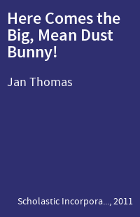 Here Comes the Big, Mean Dust Bunny!