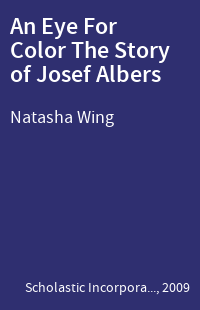 An Eye For Color The Story of Josef Albers
