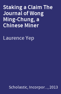 Staking a Claim The Journal of Wong Ming-Chung, a Chinese Miner