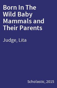 Born In The Wild Baby Mammals and Their Parents
