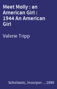 Meet Molly : an American Girl : 1944 An American Girl
