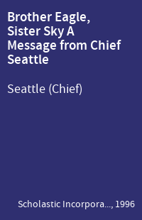 Brother Eagle, Sister Sky A Message from Chief Seattle