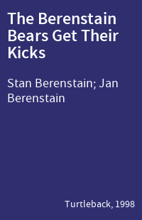The Berenstain Bears Get Their Kicks