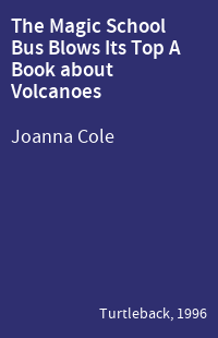 The Magic School Bus Blows Its Top A Book about Volcanoes
