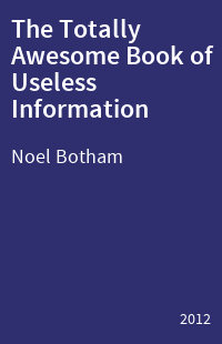 The Totally Awesome Book of Useless Information