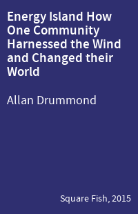 Energy Island How One Community Harnessed the Wind and Changed their World