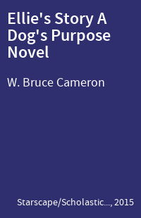 Ellie's Story A Dog's Purpose Novel