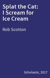 Splat the Cat: I Scream for Ice Cream