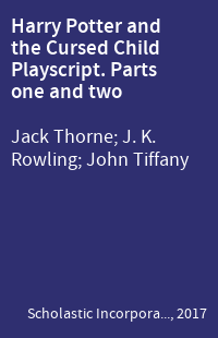 Harry Potter and the Cursed Child Playscript. Parts one and two