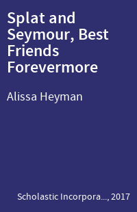 Splat and Seymour, Best Friends Forevermore