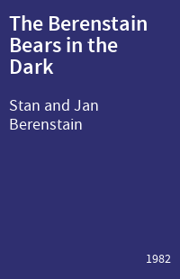The Berenstain Bears in the Dark