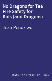 No Dragons for Tea Fire Safety for Kids (and Dragons)