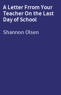 A Letter Frrom Your Teacher On the Last Day of School