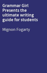Grammar Girl Presents the ultimate writing guide for students