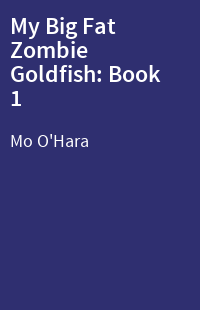 My Big Fat Zombie Goldfish: Book 1