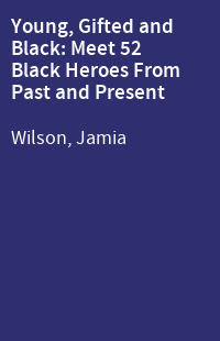 Young, Gifted and Black: Meet 52 Black Heroes From Past and Present