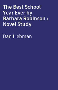 The Best School Year Ever by Barbara Robinson : Novel Study