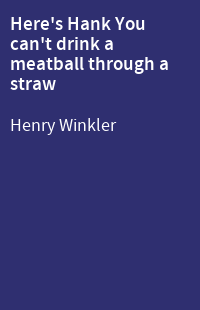 Here's Hank You can't drink a meatball through a straw