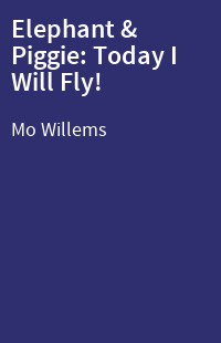 Elephant & Piggie: Today I Will Fly!
