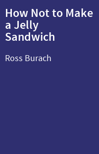 How Not to Make a Jelly Sandwich