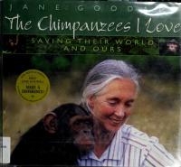 Chimpanzees I Love: Saving Their World And Ours