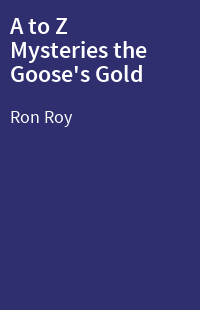 A to Z Mysteries the Goose's Gold