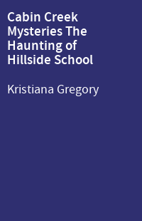 Cabin Creek Mysteries The Haunting of Hillside School