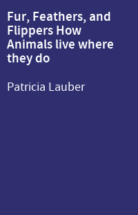 Fur, Feathers, and Flippers How Animals live where they do