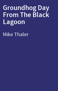 Groundhog Day From The Black Lagoon