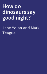 How do dinosaurs say good night?